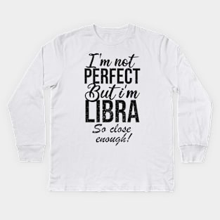 Im not perfect but im libra so close Kids Long Sleeve T-Shirt